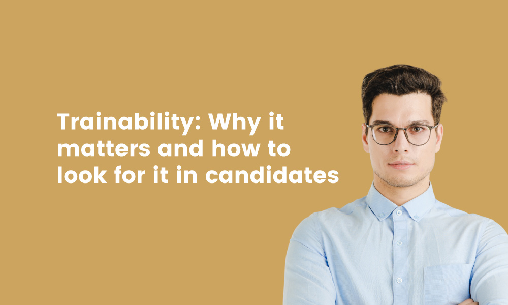 Why trainability matters and to look for it in job applicants