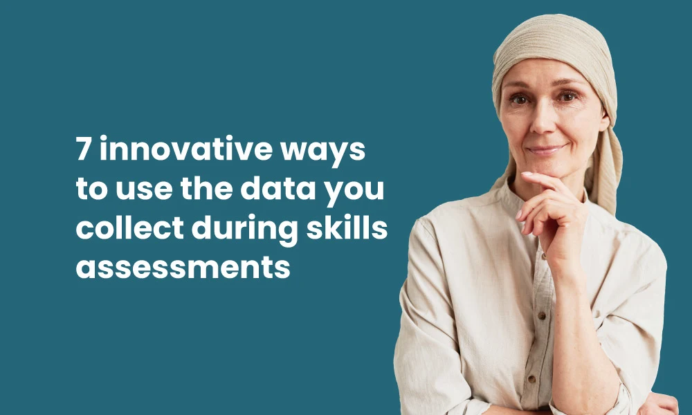 7 innovative ways to use the data you collect during skills assessments