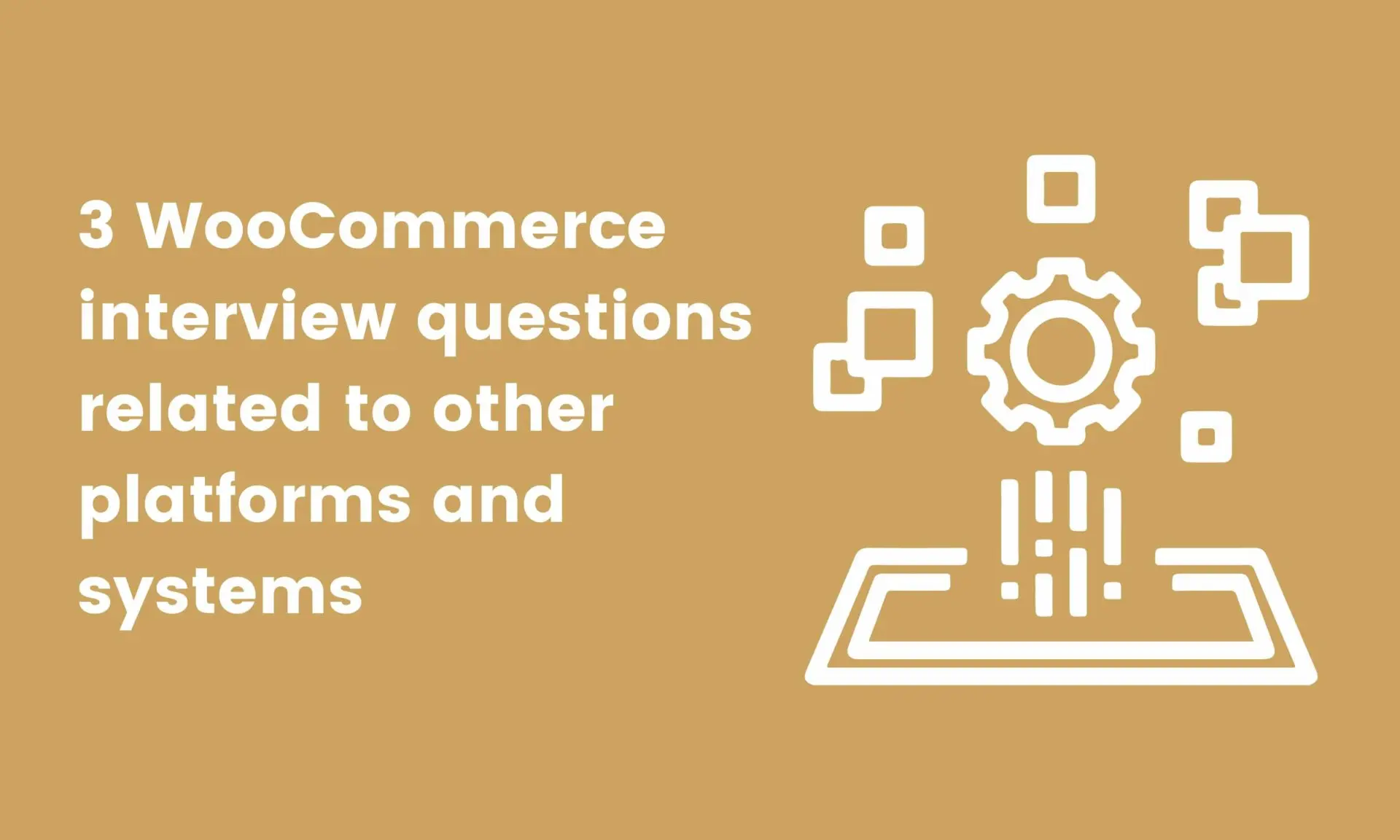 image showing 3 WooCommerce interview questions related to other platforms and systems