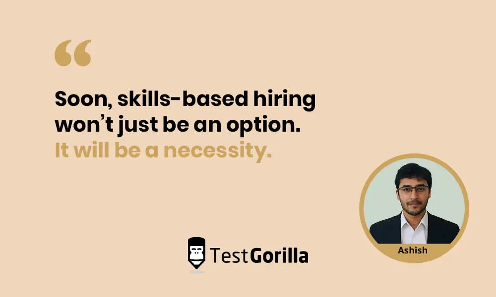 Ash explains that soon skills-based hiring will be a necessity