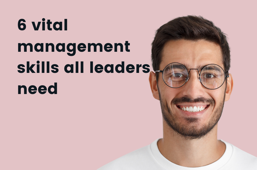 6 vital management skills all leaders need
