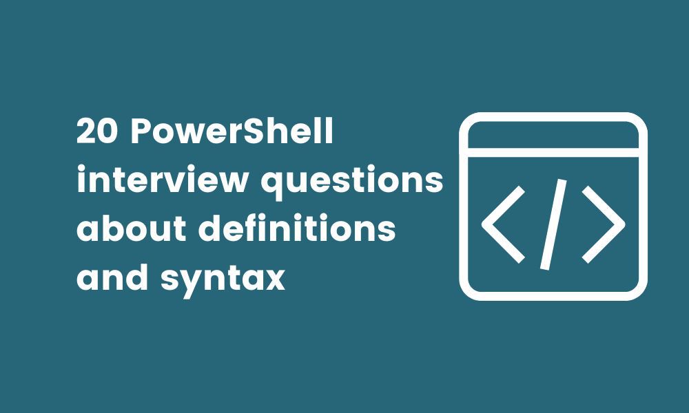 20 PowerShell interview questions about definitions and syntax