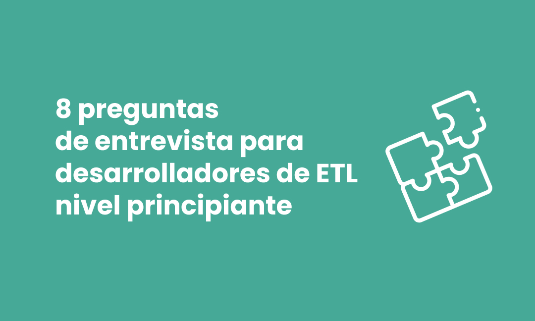 preguntas de entrevista para desarrolladores de ETL nivel principiante