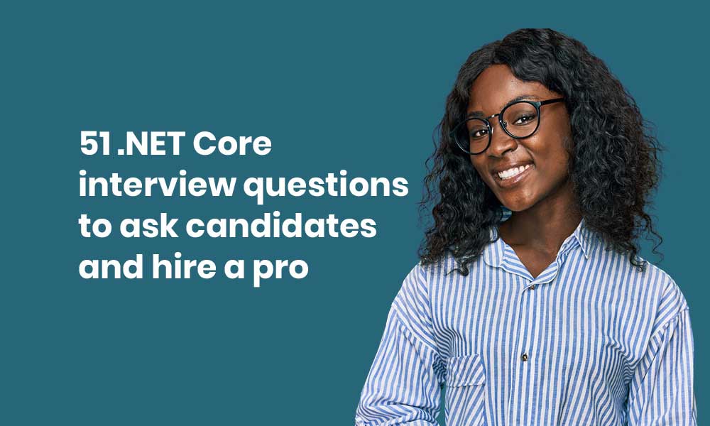 best-net-core-interview-questions-to-help-you-hire-a-pro