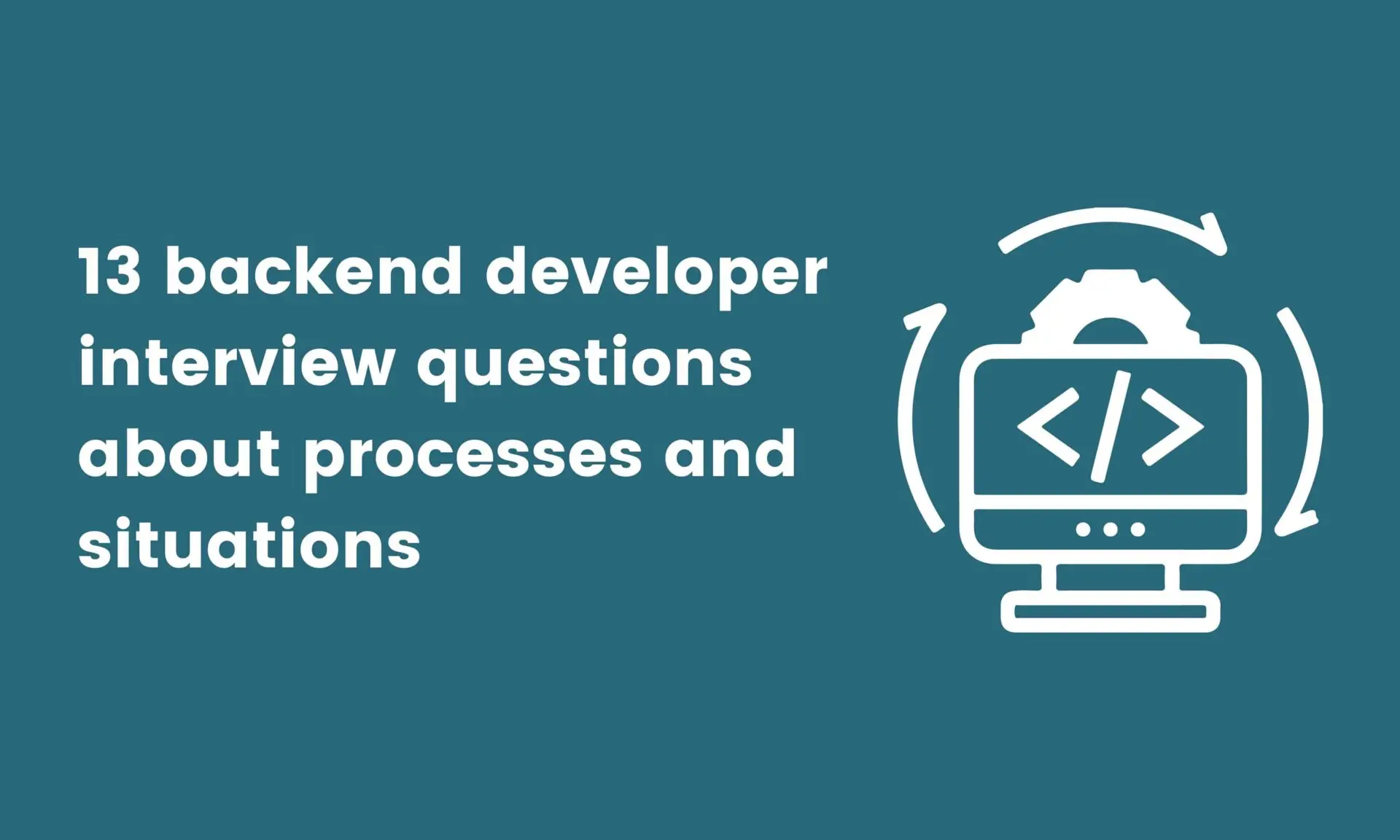 13 backend developer interview questions about processes and situations