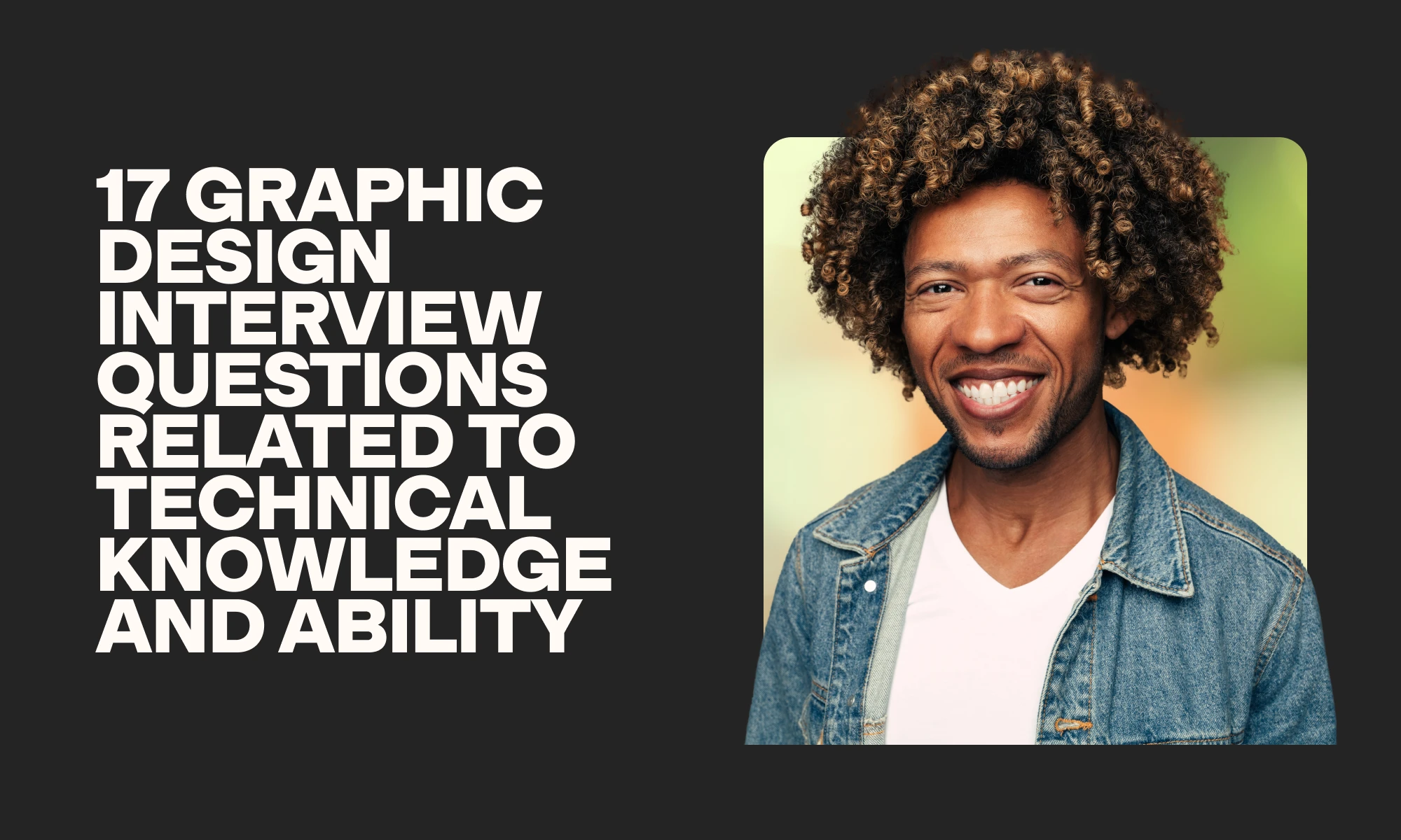 graphic design interview questions related to technical knowledge and ability