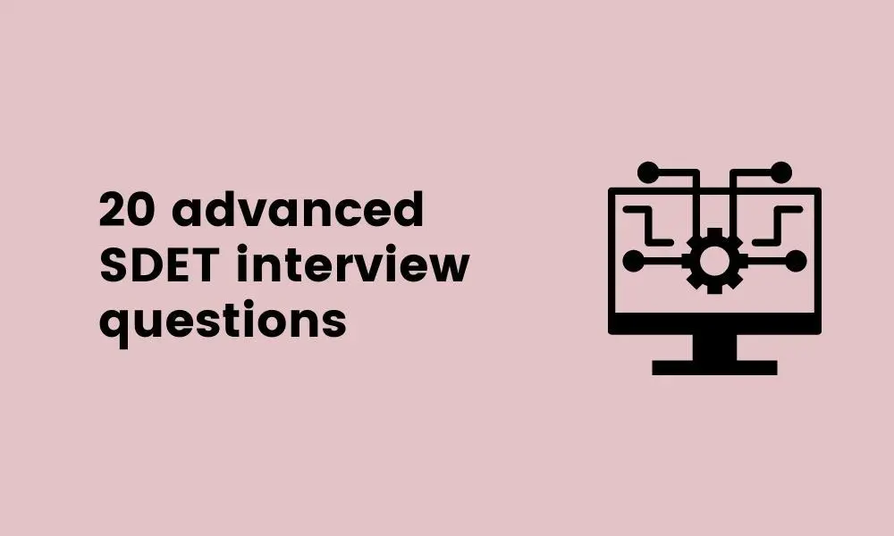 20 advanced SDET interview questions