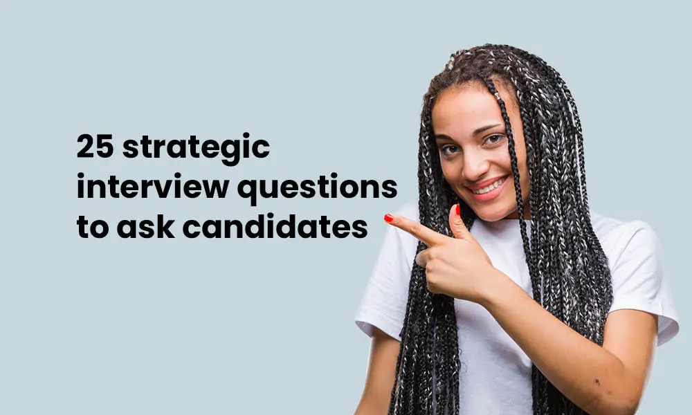 25 strategic interview questions to ask candidates