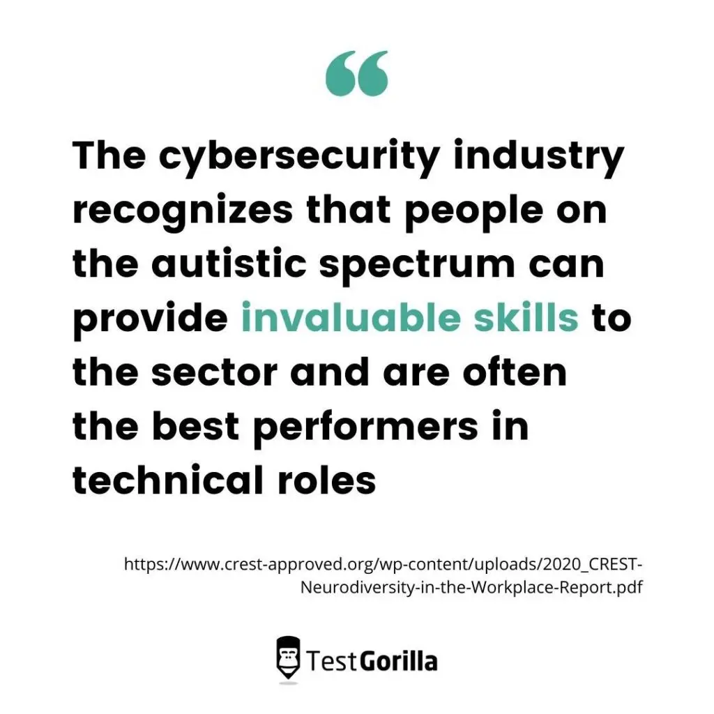 Quote: The cybersecurity industry recognizes that people on the autistic spectrum can provide invaluable skills to the sector and are often the best performers in technical roles.”
