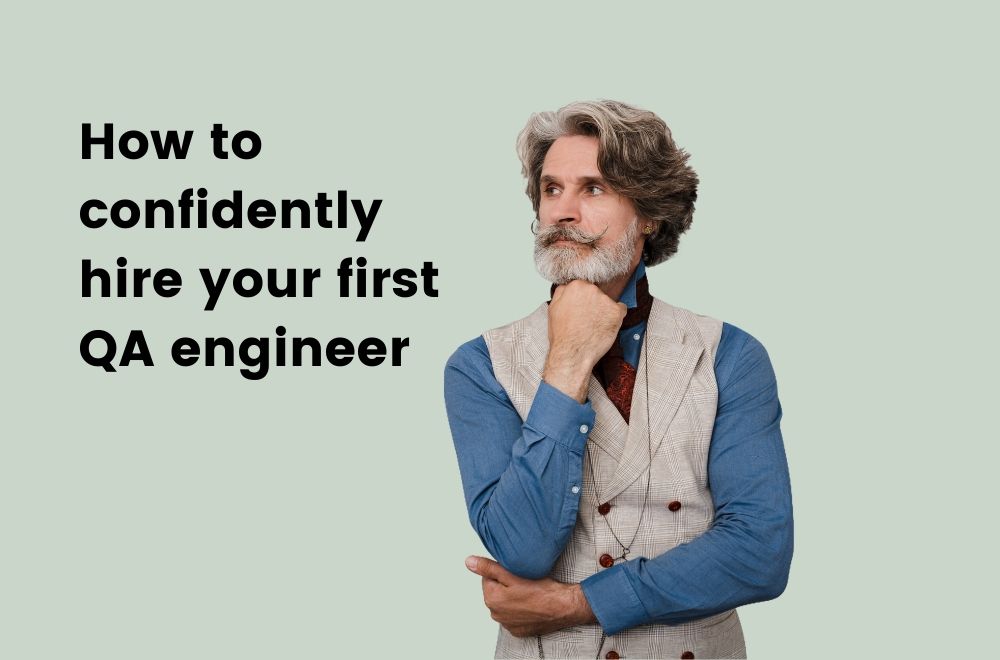 how to confidently hire your first QA engineer