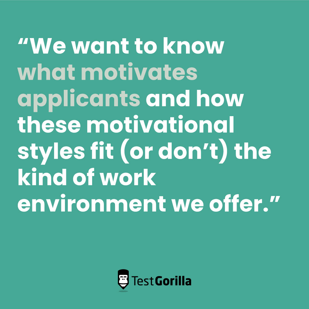 We want to know what motivates applicants