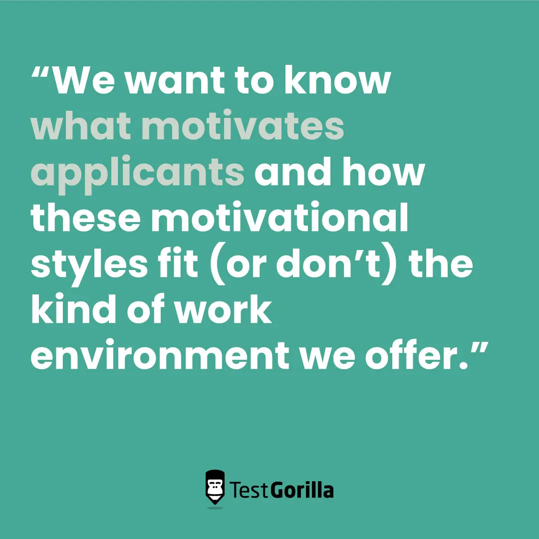 We want to know what motivates applicants