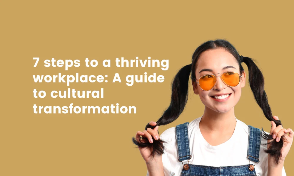 A guide to cultural transformation to create a thriving workplace
