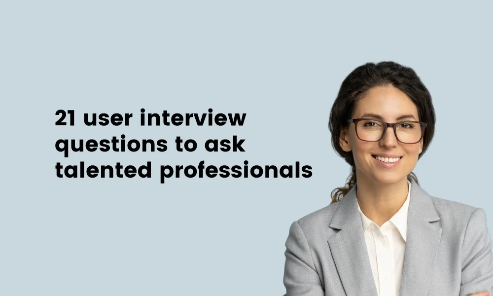 21 user interview questions to ask talented professionals