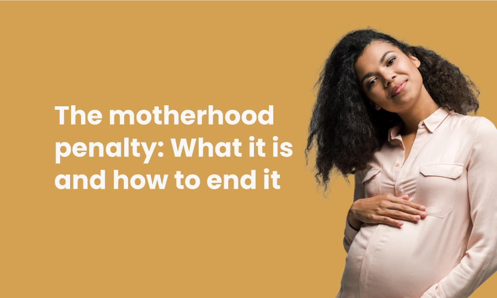 The motherhood penalty: what it is and how to end it