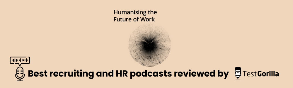 Humanising the future of work best recruiting and hr podcast reviewed by TestGorilla 