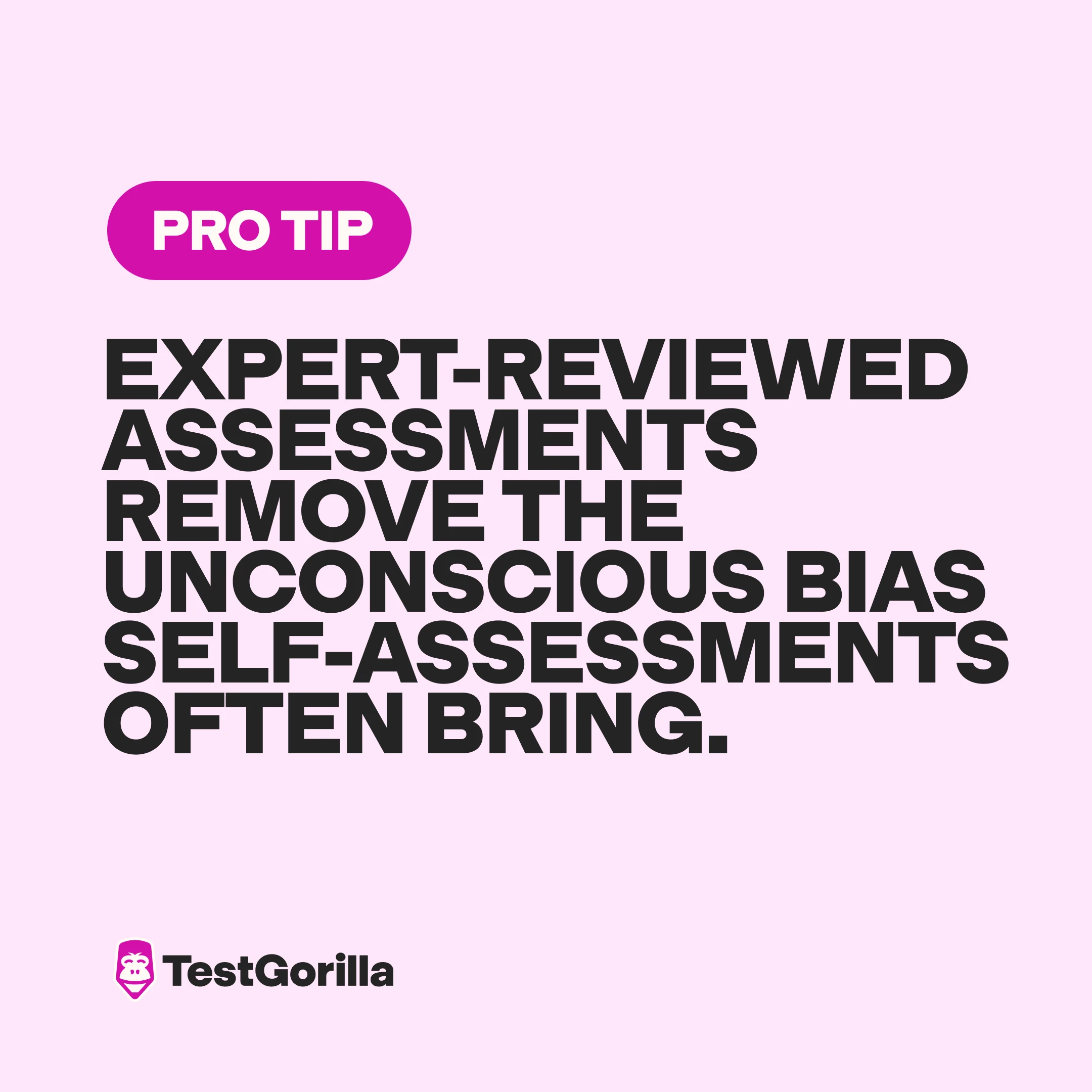 Expert-reviewed assessments remove the unconscious bias self-assessments often bring graphic
