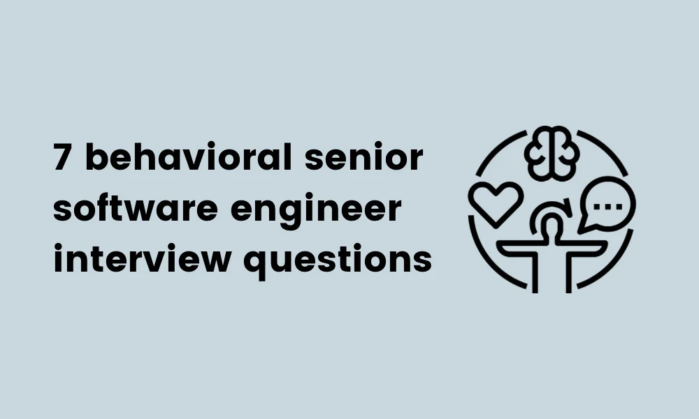 behavioral senior software engineer interview questions