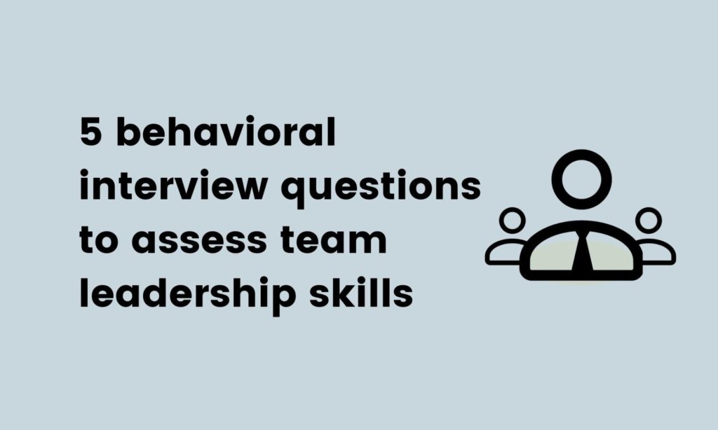 behavioral interview questions to assess team leadership skills