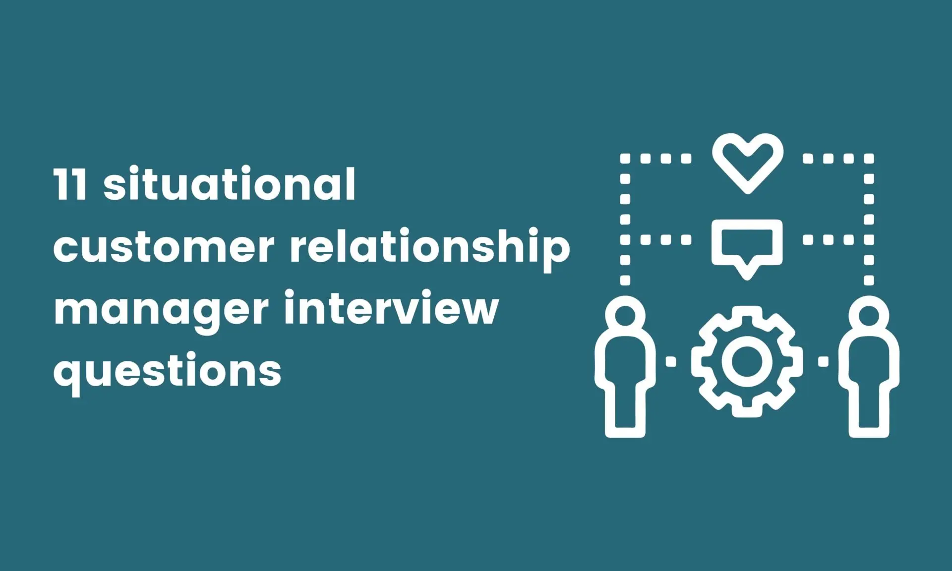 11 situational customer relationship manager interview questions