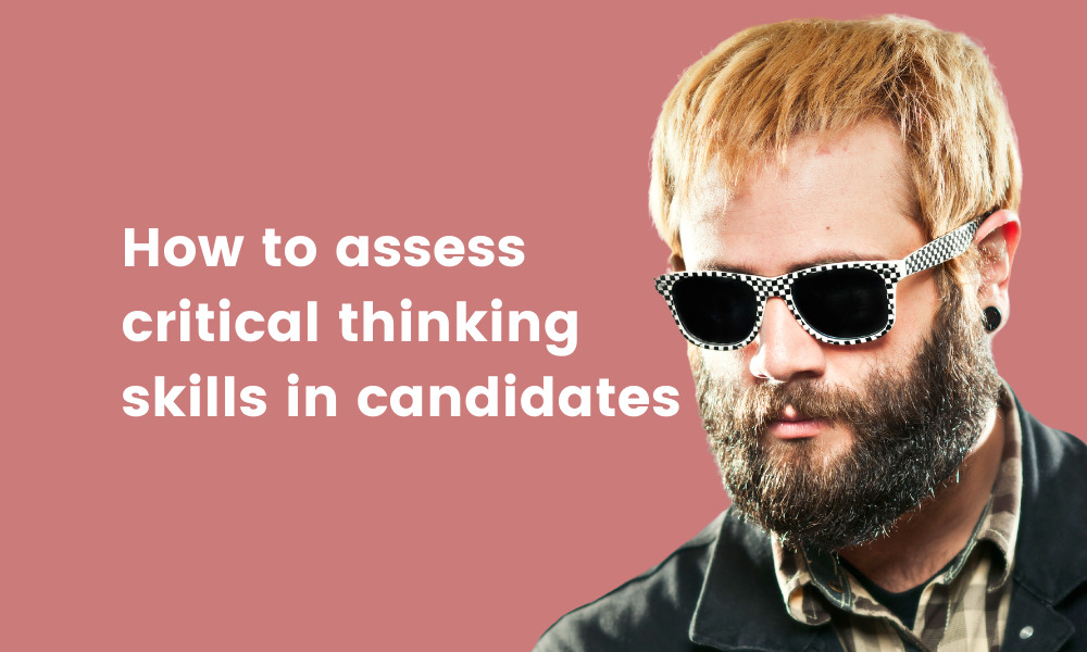How to assess critical thinking skills in candidates