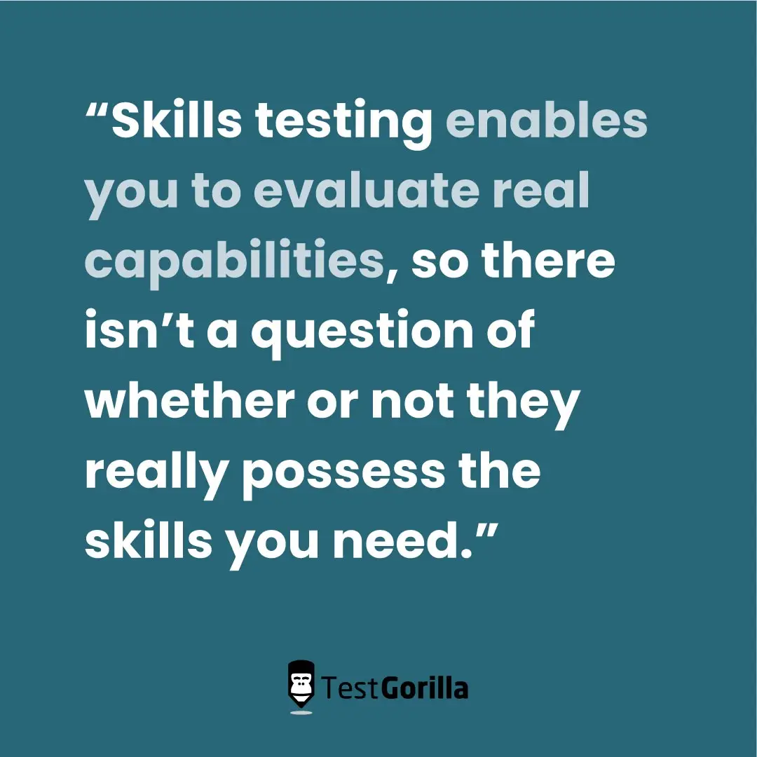 Skills testing enables you to evaluate real capabilities