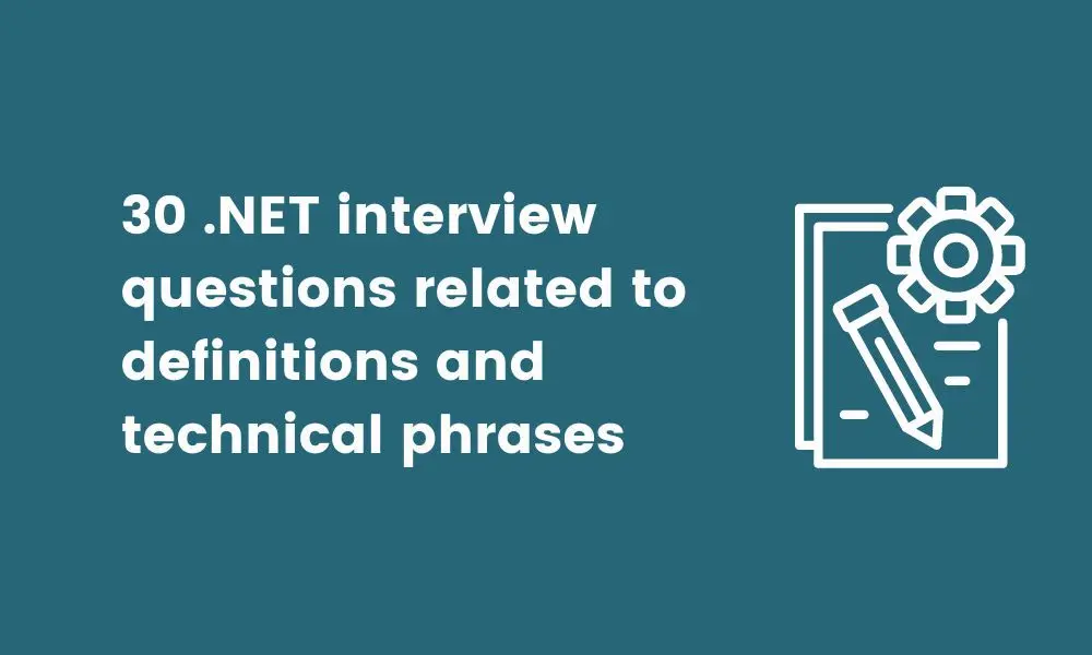 30 .NET interview questions related to definitions and technical phrases