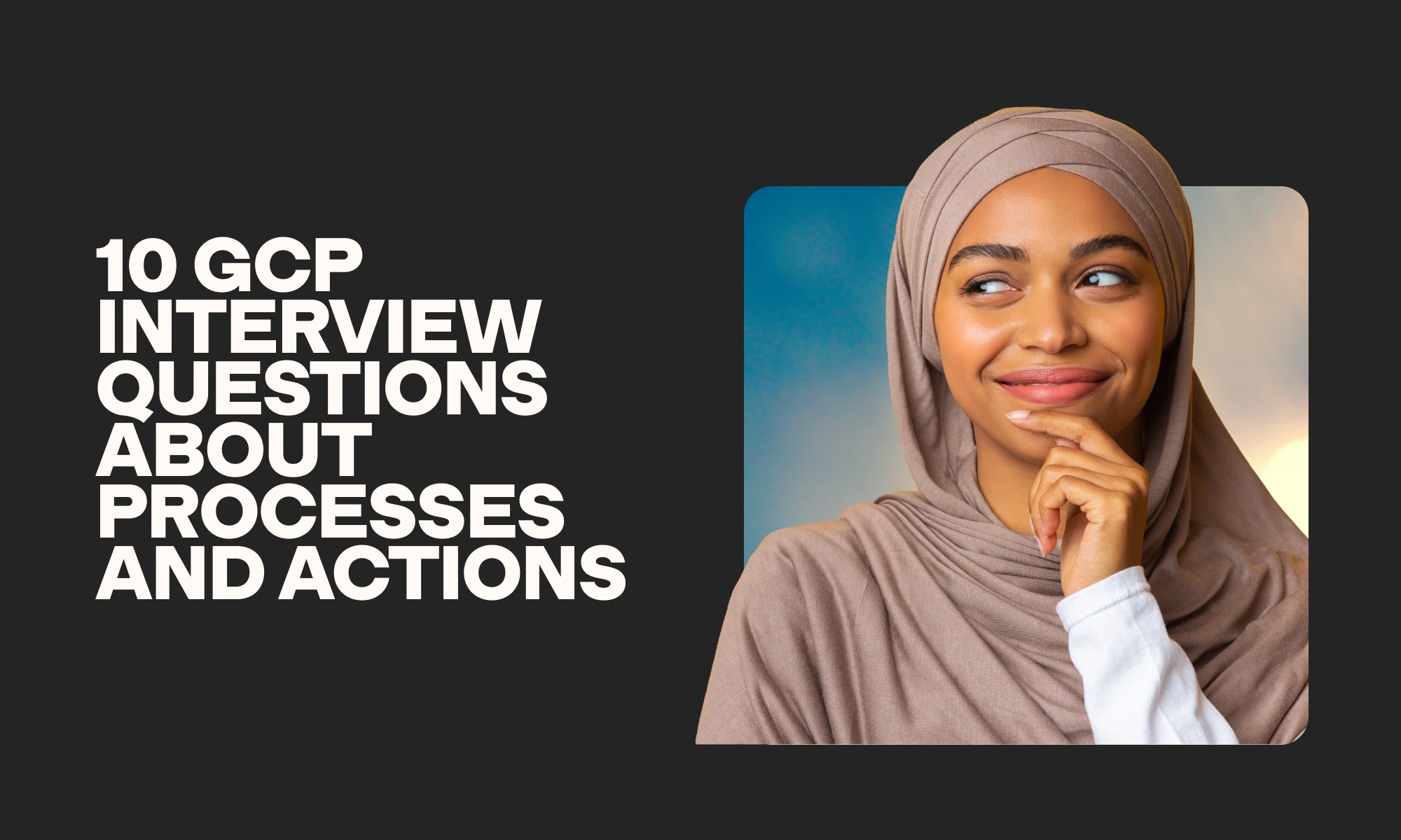 10 GCP interview questions about processes and actions to ask your interviewees 