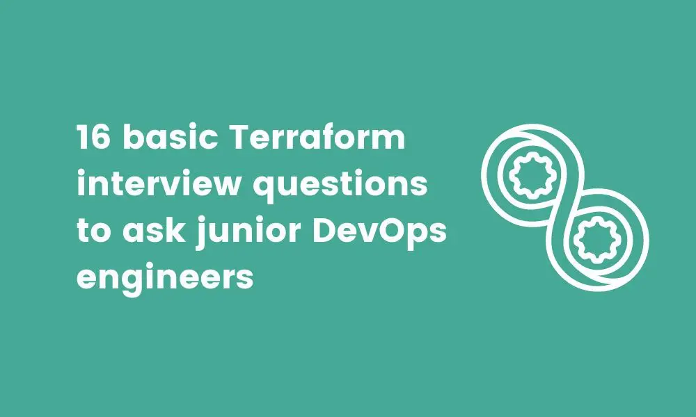 16 basic Terraform interview questions to ask junior DevOps engineers