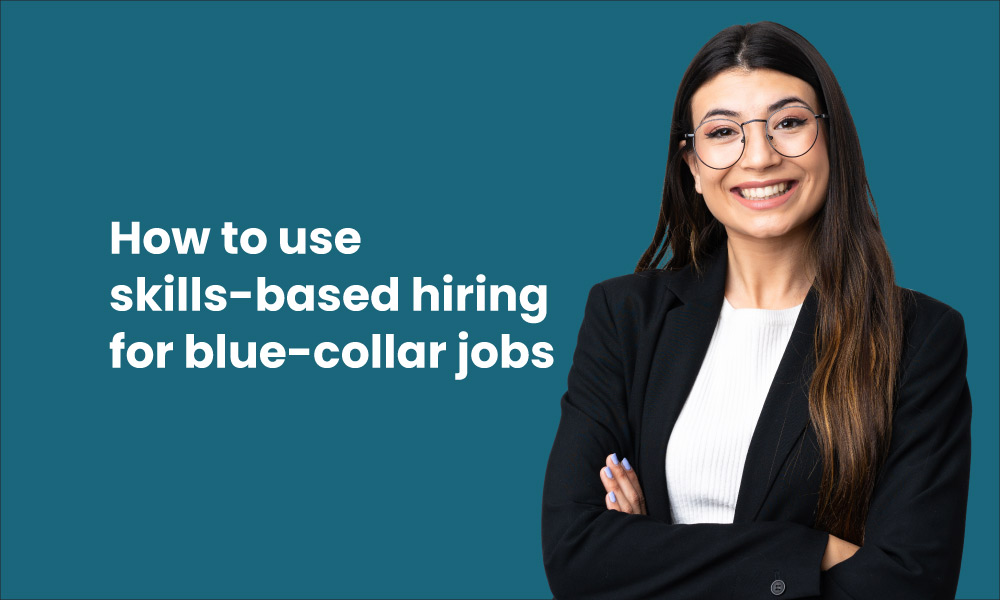 How to use skills based hiring for blue collar jobs