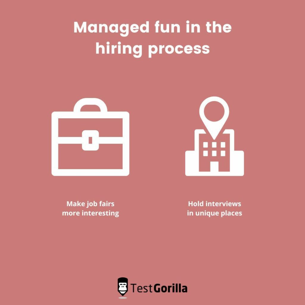 making job fairs more interesting and holding interviews in unique places are examples of managed fun in the hiring process