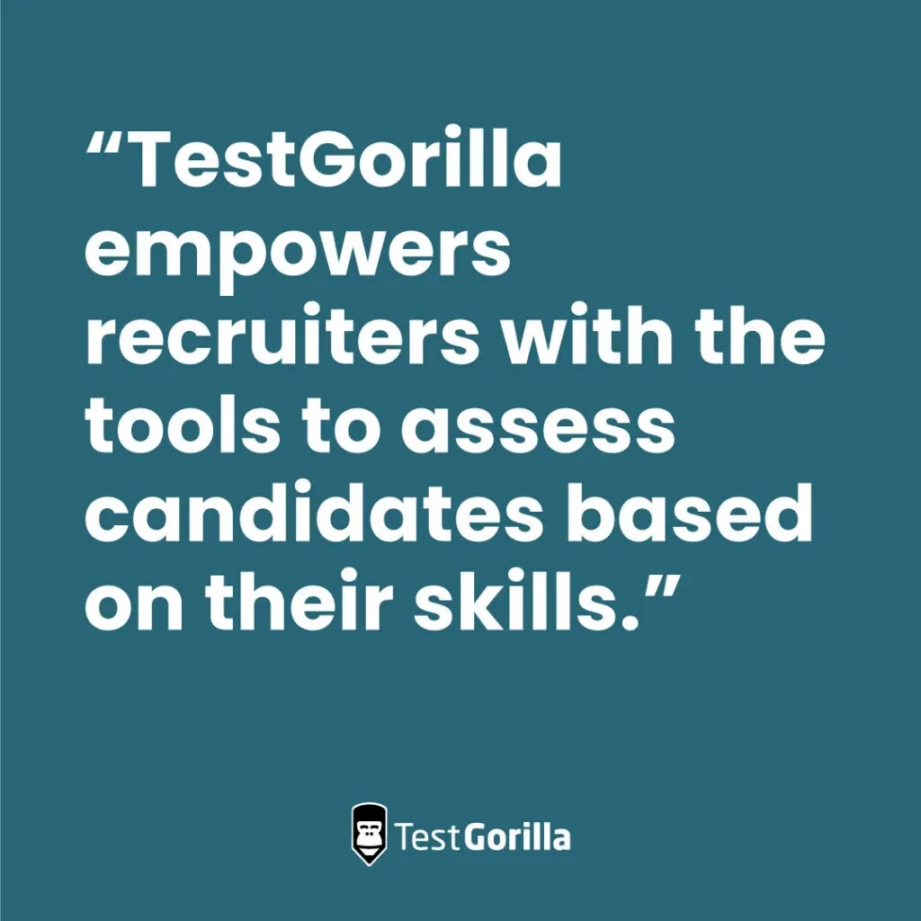 TestGorilla empowers recruiters with the tools to assess candidates based on their skills