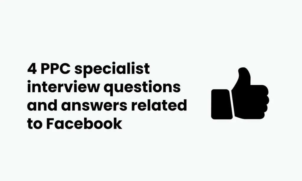 image showing 4 PPC specialist interview questions and answers related to Facebook