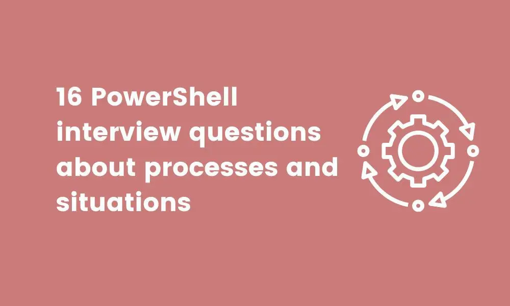 16 PowerShell interview questions about processes and situations