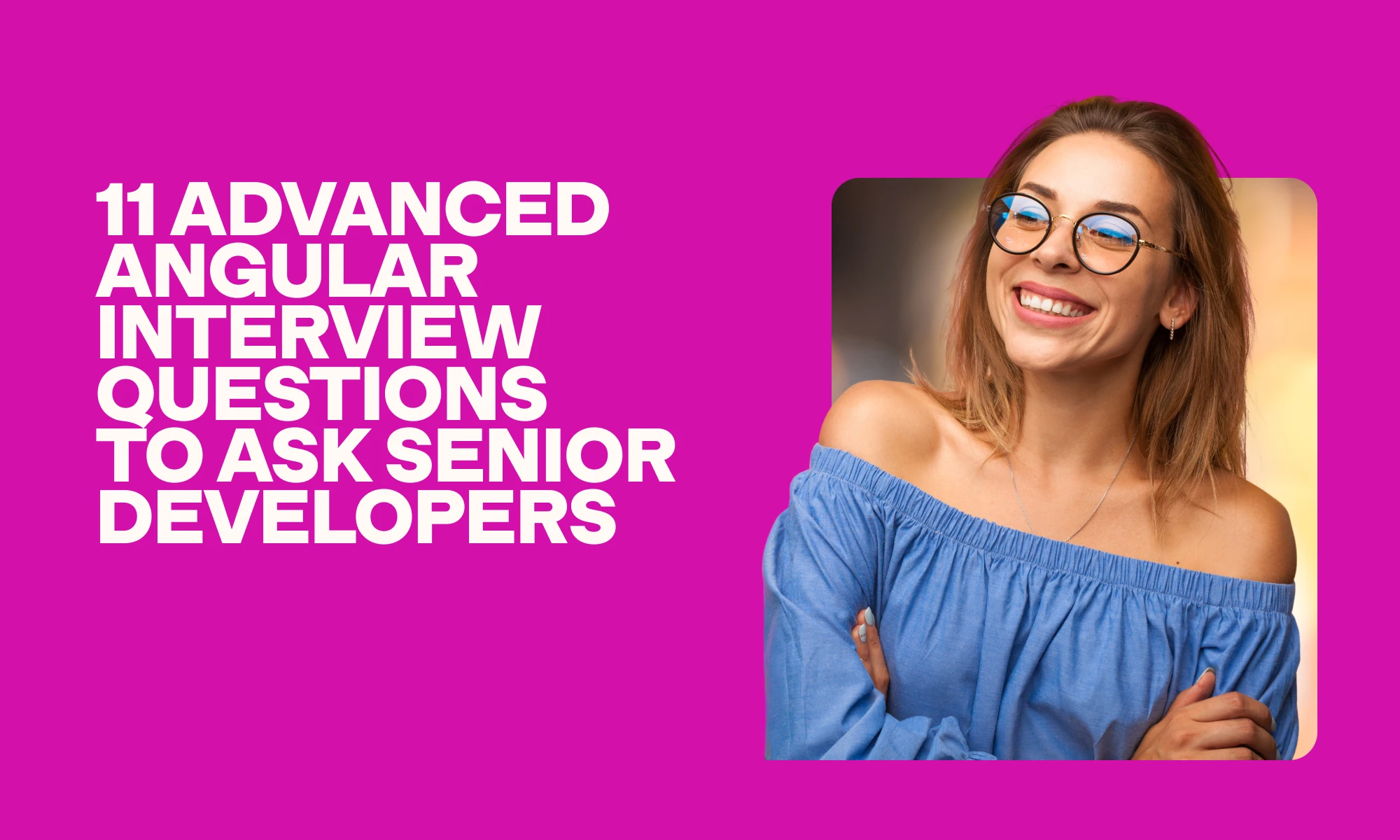 11 advanced Angular interview questions to ask senior developers