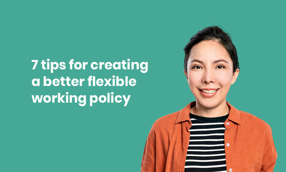 7 tips for creating better flexible working policy