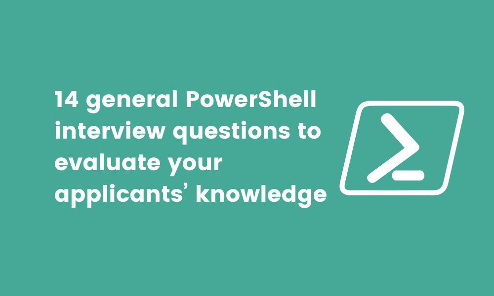 14 general PowerShell interview questions to evaluate your applicants’ knowledge