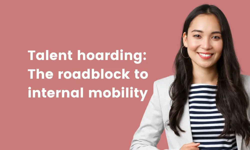talent hoarding roadblock to internal mobility