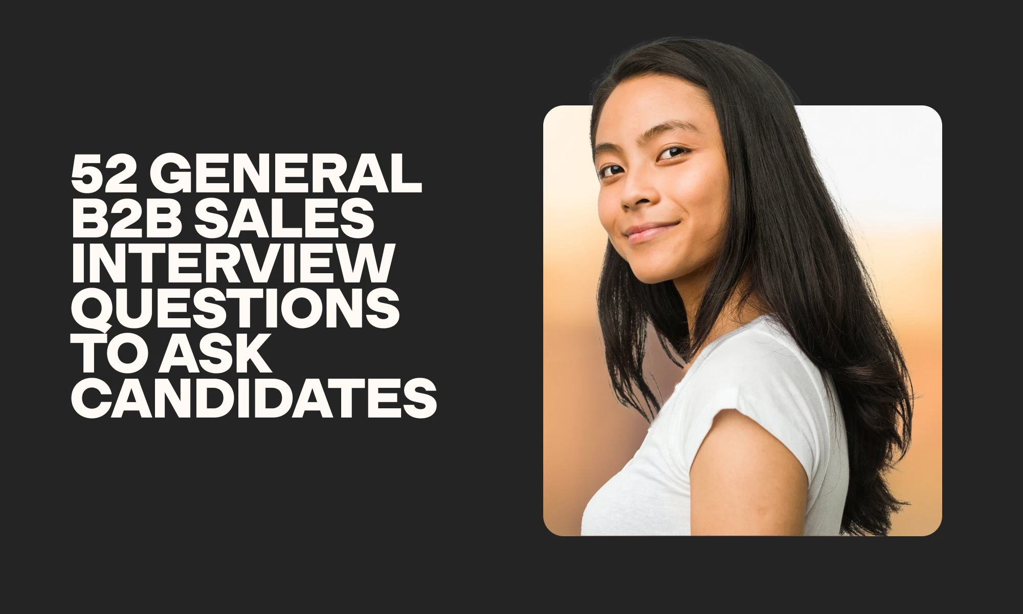 banner image for 52 general B2B sales interview questions to ask candidates