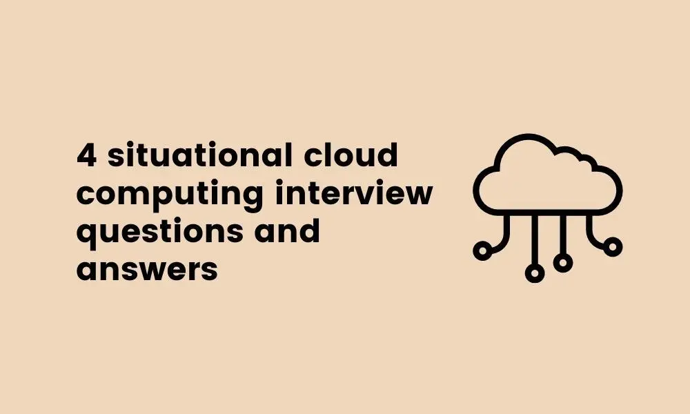 4 situational cloud computing interview questions and answers 