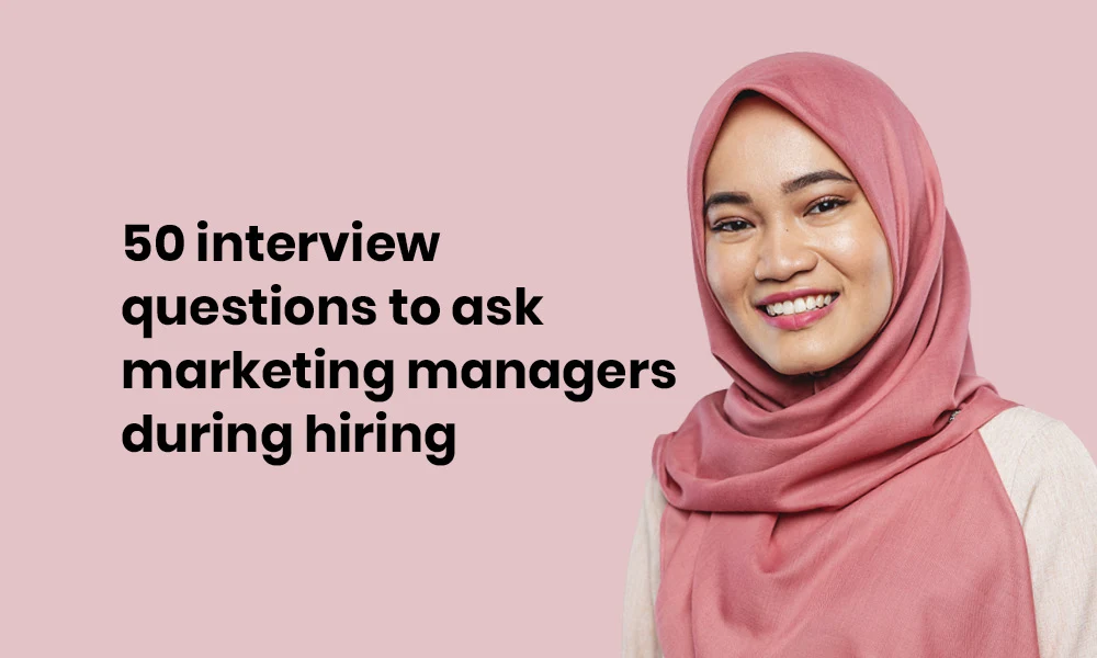 50 interview questions to ask marketing managers during hiring