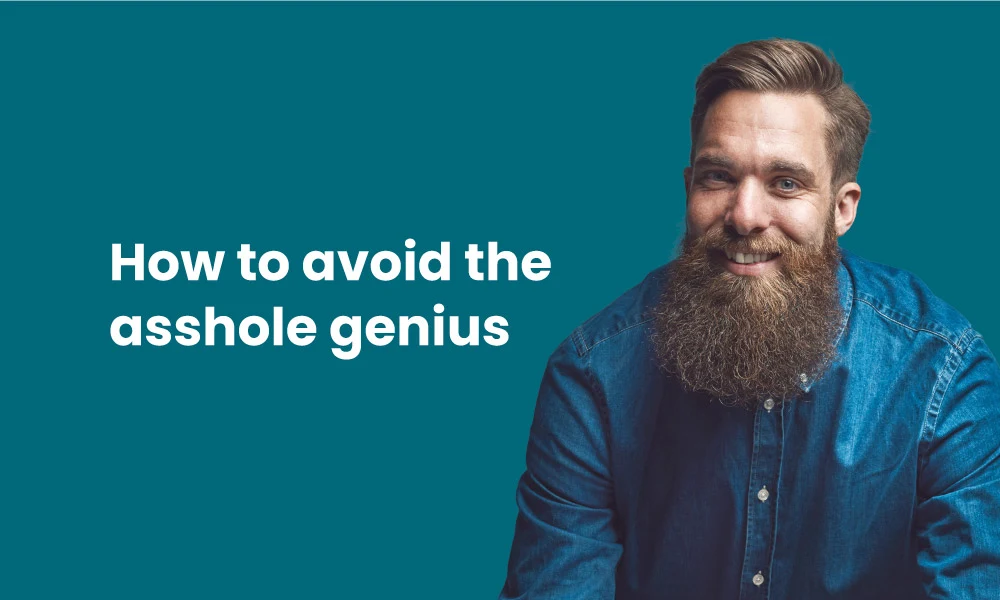 How to avoid the asshole genius