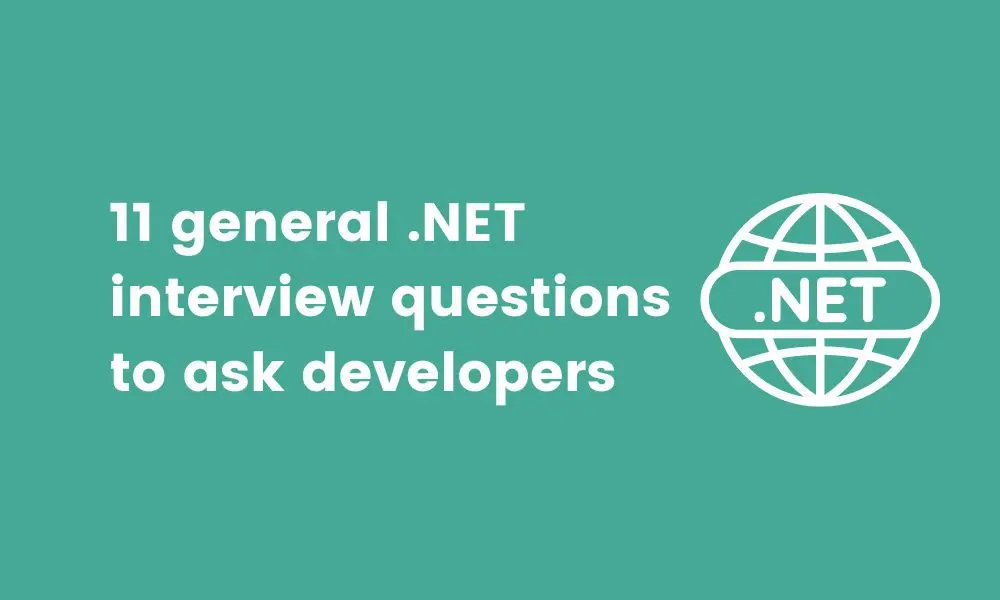 11 general .NET interview questions to ask developers