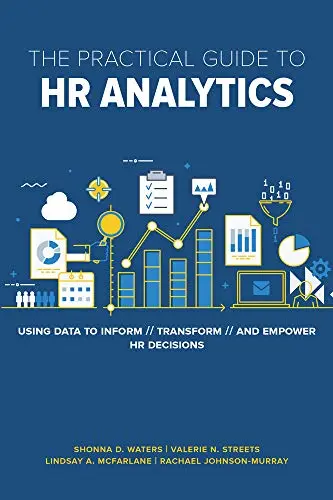 book cover of The Practical Guide to HR Analytics: Using Data to Inform, Transform, and Empower HR Decisions, by Shonna D. Waters