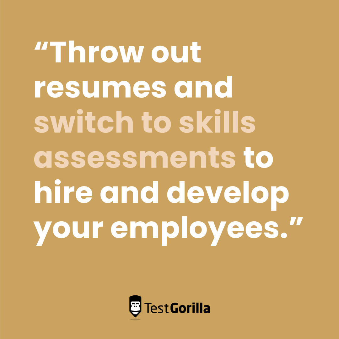 Throw out resumes and switch to skills assessments