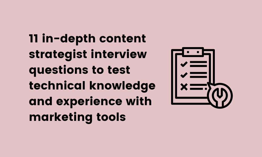 11 in-depth content strategist interview questions to test technical knowledge and experience with marketing tools