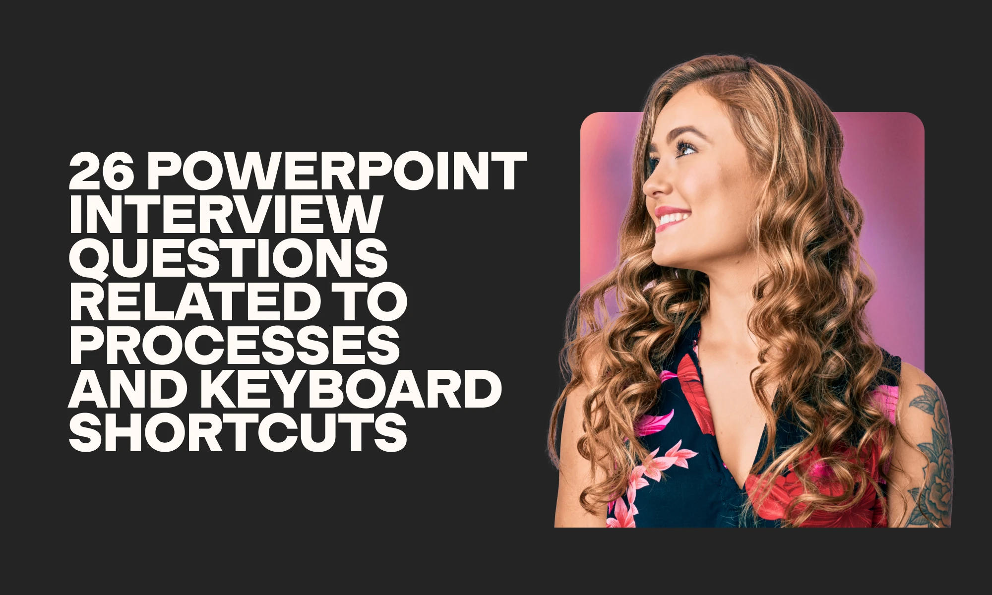 PowerPoint interview questions related to processes and keyboard shortcuts