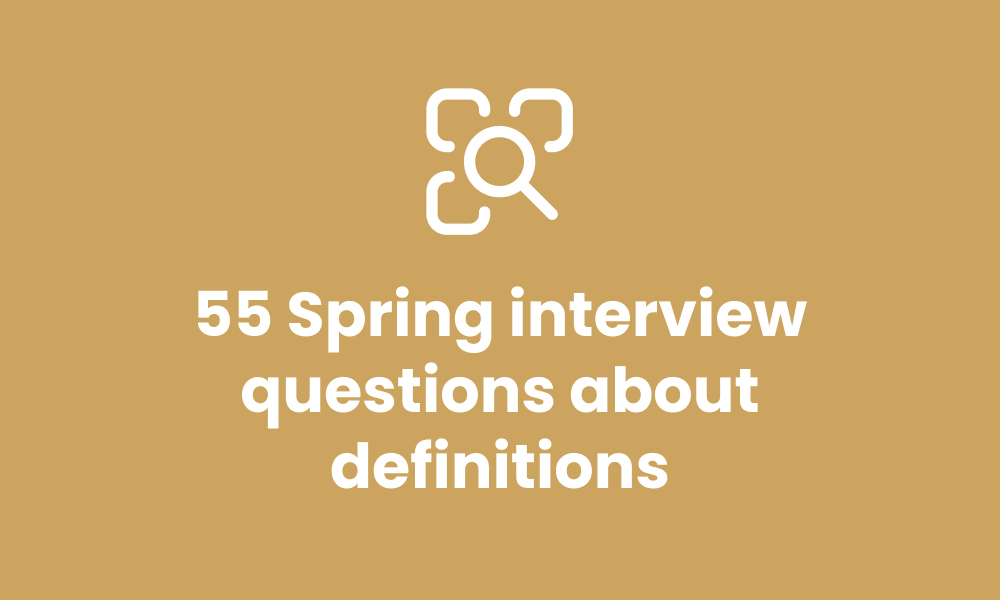 55 Spring interview questions about definitions