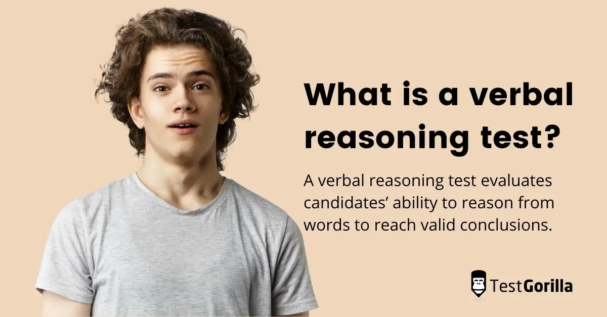 What is a verbal reasoning test?
A verbal reasoning test evaluates candidates’ ability to reason from words to reach valid conclusions. 