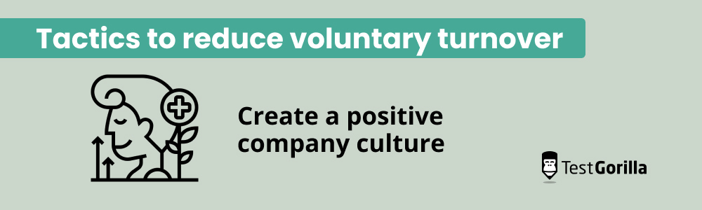 Tactics to reduce voluntary turnover create a positive company culture 